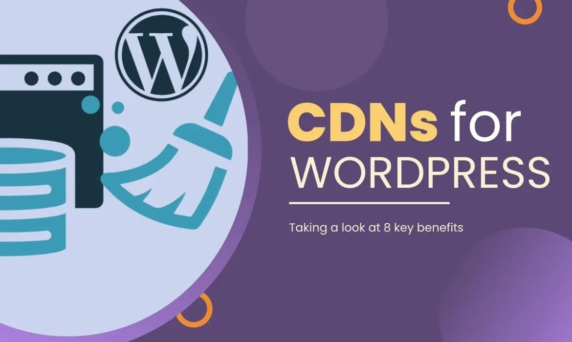 8 Key Benefits Of Using A CDN For Your WordPress Website